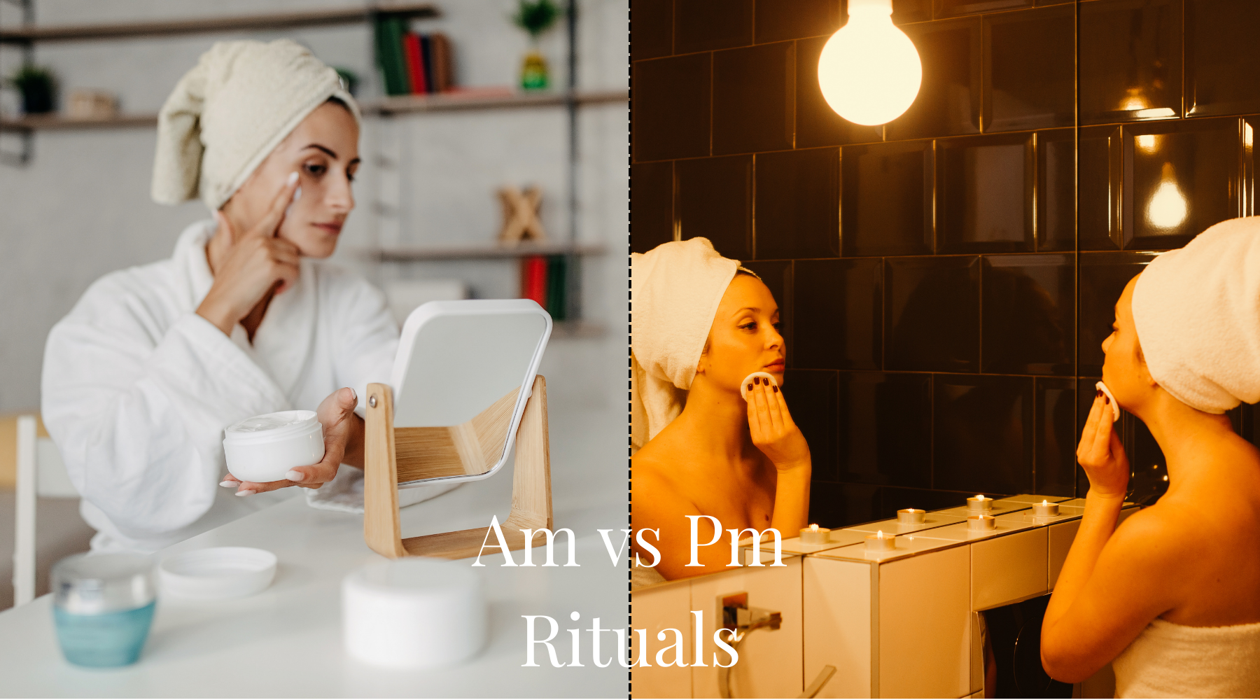 AM vs PM Rituals: Why Both Matter