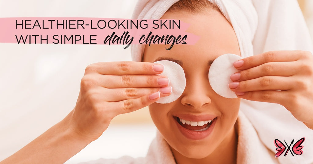 3 Simple Daily Changes for Healthier Looking Skin
