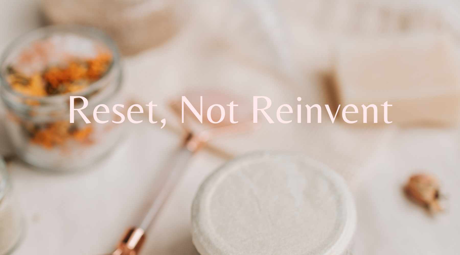 Reset, Not Reinvent: A Smarter Way to Approach Skincare in January